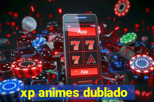 xp animes dublado